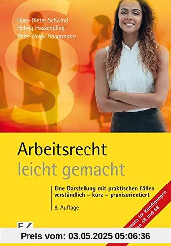 Arbeitsrecht - leicht gemacht: Eine Darstellung mit praktischen Fällen: Verständlich – kurz – praxisorientiert. Für Studierende in Recht, Wirtschaft ... Arbeitgeberverbänden, Gewerkschaften.