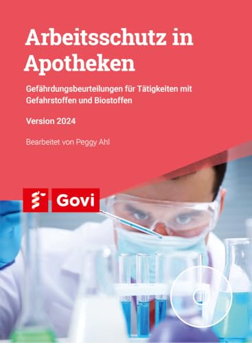 Arbeitsschutz in Apotheken: Gefährdungsbeurteilungen für Tätigkeiten mit Gefahrstoffen und Biostoffen (Govi) von Avoxa - Mediengruppe Deutscher Apotheker GmbH