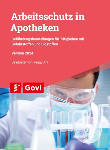 Arbeitsschutz in Apotheken: Gefährdungsbeurteilungen für Tätigkeiten mit Gefahrstoffen und Biostoffen (Govi)