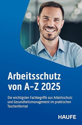 Arbeitsschutz von A-Z: Fachwissen im praktischen Taschenformat Arbeitsschutz von A-Z: Fachwissen im praktischen Taschenformat von Haufe