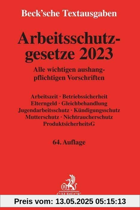 Arbeitsschutzgesetze 2023: Alle wichtigen aushangpflichtigen Vorschriften Arbeitszeit, Betriebssicherheit, Elterngeld, Gleichbehandlung, ... 1. Januar 2023 (Beck'sche Textausgaben)