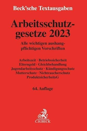 Arbeitsschutzgesetze 2023: Alle wichtigen aushangpflichtigen Vorschriften Arbeitszeit, Betriebssicherheit, Elterngeld, Gleichbehandlung, ... 1. Januar 2023 (Beck'sche Textausgaben) von C.H.Beck