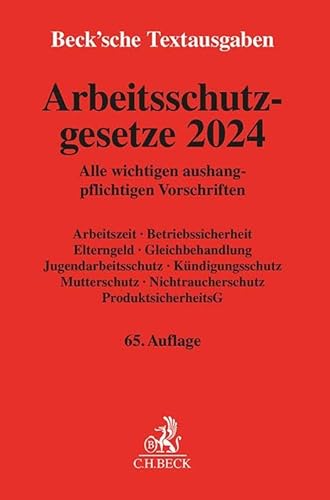 Arbeitsschutzgesetze 2024: Alle wichtigen aushangpflichtigen Vorschriften Arbeitszeit, Betriebssicherheit, Elterngeld, Gleichbehandlung, ... 1. Januar 2024 (Beck'sche Textausgaben)