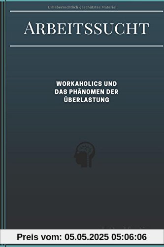 Arbeitssucht: Workaholics und das Phänomen der Überlastung