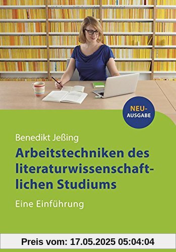 Arbeitstechniken des literaturwissenschaftlichen Studiums: Eine Einführung (Reclams Studienbuch Germanistik)