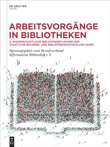 Arbeitsvorgänge in Bibliotheken: 2. Wissenschaftliche Bibliotheken (AVWB) und Staatliche Bücherei- und Bibliotheksfachstellen (AVBF) von De Gruyter Saur