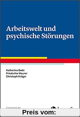 Arbeitswelt und psychische Störungen (Fortschritte der Psychotherapie / Manuale für die Praxis)