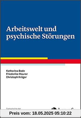 Arbeitswelt und psychische Störungen (Fortschritte der Psychotherapie / Manuale für die Praxis)