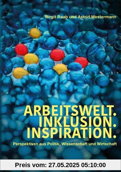 Arbeitswelt.Inklusion.Inspiration. Umsetzung der UN-Behindertenrechtskonvention. Handlungsempfehlung: Aktionspläne: Perspektiven aus Politik, ... Vertreter:innen aus Verbänden und Vereinen
