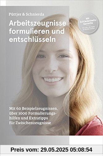 Arbeitszeugnisse formulieren und entschlüsseln: Mit 60 Beispielzeugnissen, über 1000 Formulierungshilfen und Extratipps für Zwischenzeugnisse Arbeitszeugnisse formulieren und entschlüsseln: Mit 60 Beispielzeugnissen, über 1000 Formulierungshilfen und Extratipps für Zwischenzeugnisse