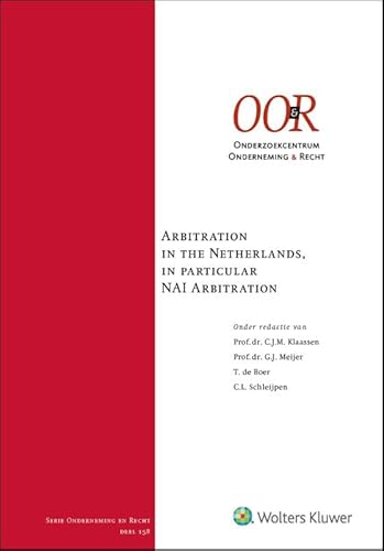 Arbitration in the Netherlands, in particular NAI Arbitration Arbitration in the Netherlands, in particular NAI Arbitration von Uitgeverij Kluwer BV