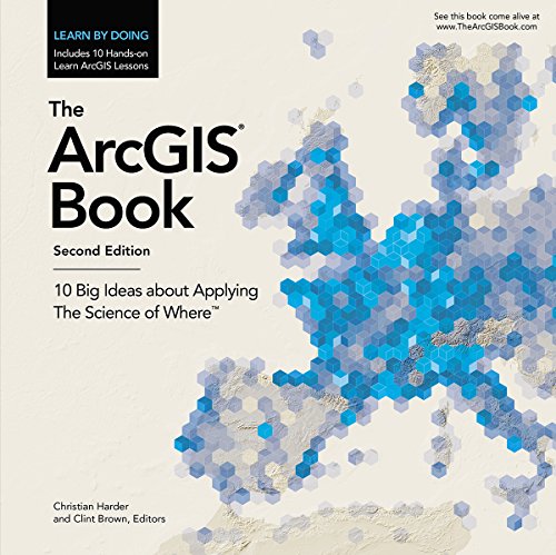 ArcGIS Book: 10 Big Ideas about Applying The Science of Where (The ArcGIS Books) von Esri Press