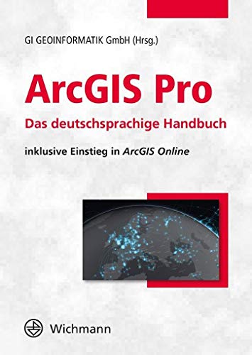 ArcGIS Pro: Das deutschsprachige Handbuch inklusive Einstieg in ArcGIS Online ArcGIS Pro: Das deutschsprachige Handbuch inklusive Einstieg in ArcGIS Online von Wichmann Herbert