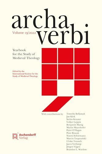 Archa Verbi, Volume 19/2022: Yearbook for the Study of Medieval Theology Archa Verbi, Volume 19/2022: Yearbook for the Study of Medieval Theology von Aschendorff