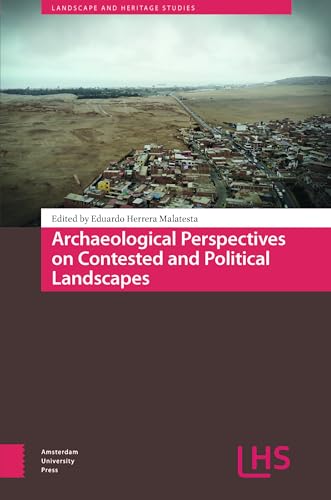 Archaeological Perspectives on Contested and Political Landscapes (Landscape and Heritage Studies) von Amsterdam University Press