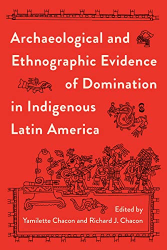 Archaeological and Ethnographic Evidence of Domination in Indigenous Latin America