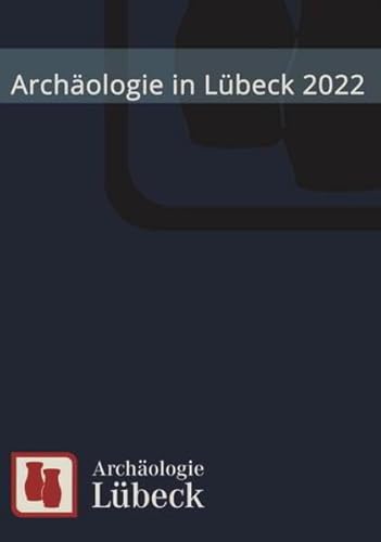 Archäologie in Lübeck 2022 von VML Vlg Marie Leidorf
