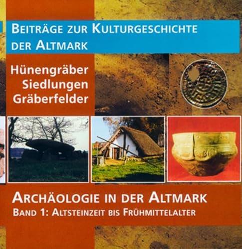 Archäologie in der Altmark / Hünengräber – Siedlungen – Gräberfelder: Altsteinzeit bis Frühmittelalter von Ziethen Dr. Verlag
