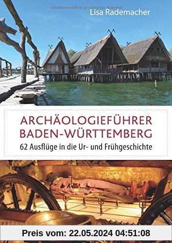 Archäologieführer Baden-Württemberg: 62 Ausflüge in die Ur- und Frühgeschichte