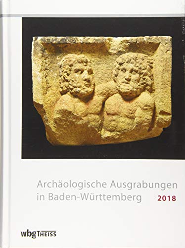 Archäologische Ausgrabungen in Baden-Württemberg 2018 von Wbg Theiss