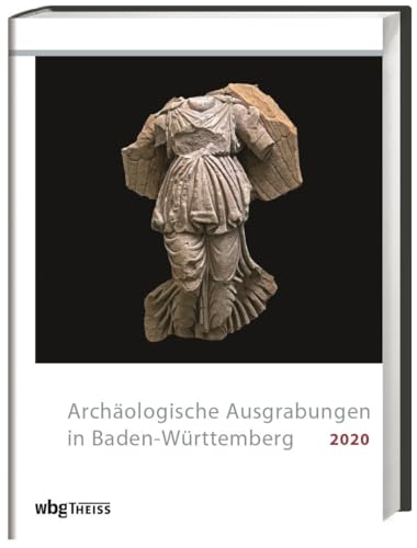 Archäologische Ausgrabungen in Baden-Württemberg 2020 von Wbg Theiss