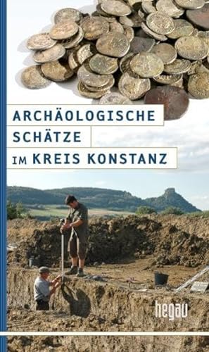 Archäologische Schätze im Kreis Konstanz: Ausgrabungen im Landkreis (Hegau-Bibliothek)
