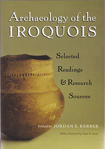 Archaeology of the Iroquois: Selected Readings and Research Sources (Iroquois and Their Neighbors)
