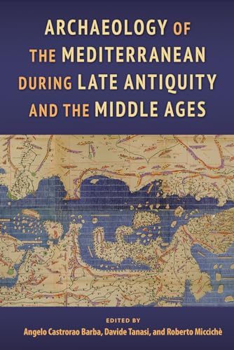 Archaeology of the Mediterranean During Late Antiquity and the Middle Ages Archaeology of the Mediterranean During Late Antiquity and the Middle Ages von University Press of Florida