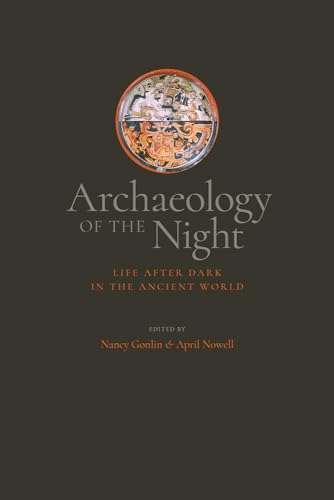 Archaeology of the Night: Life After Dark in the Ancient World