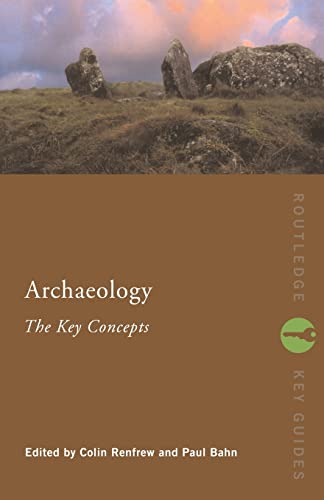 Archaeology: The Key Concepts (ROUTLEDGE KEY GUIDES)