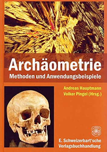 Archäometrie: Methoden und Anwendungsbeispiele naturwissenschaftlicher Verfahren in der Archäologie von Schweizerbart Sche Vlgsb.