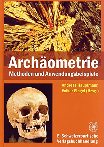 Archäometrie: Methoden und Anwendungsbeispiele naturwissenschaftlicher Verfahren in der Archäologie Archäometrie: Methoden und Anwendungsbeispiele naturwissenschaftlicher Verfahren in der Archäologie von Schweizerbart Sche Vlgsb.