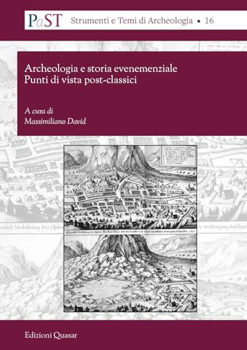 Archeologia e storia evenemenziale. Punti di vista post-classici (PaST. Percorsi, Strumenti e Temi di Archeologia) von Quasar