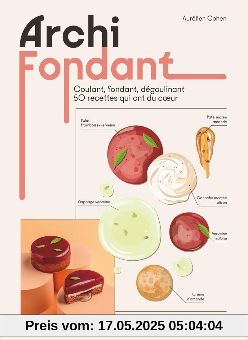 Archi fondant - Coulant, fondant, dégoulinant 50 recettes qui ont du coeur