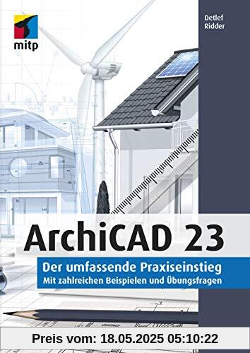 ArchiCAD 23: Der umfassende Praxiseinstieg. Mit zahlreichen Beispielen und Übungsfragen (mitp Professional)