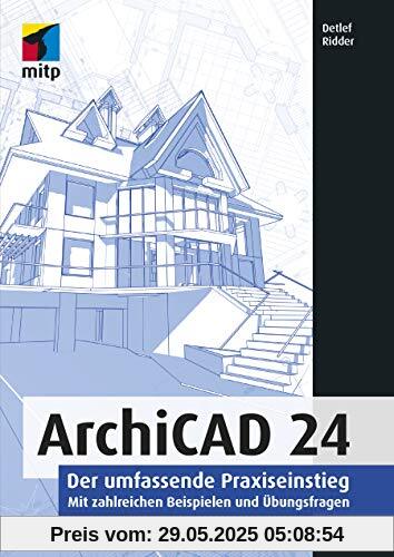 ArchiCAD 24: Der umfassende Praxiseinstieg. Mit zahlreichen Beispielen und Übungsfragen (mitp Professional)