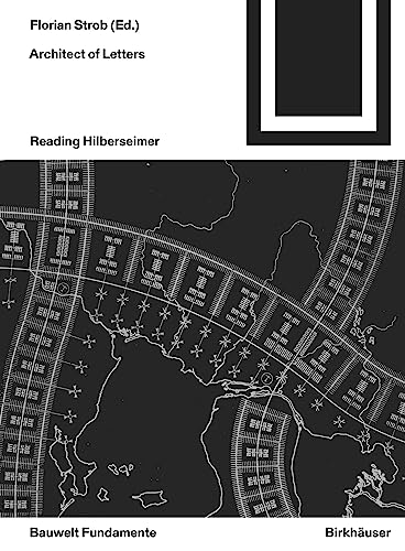 Architect of Letters: Reading Hilberseimer (Bauwelt Fundamente, 174) von Birkhäuser