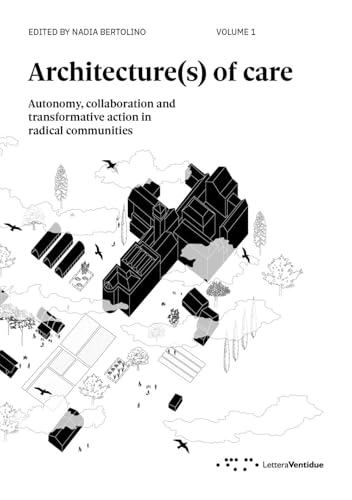 Architecture(s) of care. Autonomy, collaboration and transformative action in radical communities (Vol. 1) (Alleli/Research) von LetteraVentidue