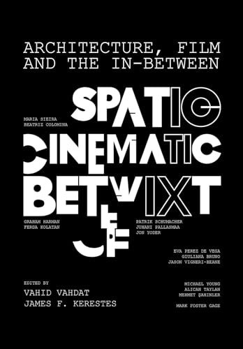 Architecture, Film, and the In-between: Spatio-cinematic Betwixt