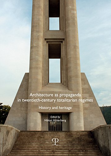 Architecture As Propaganda in Twentieth-century Totalitarian Regimes: History and Heritage