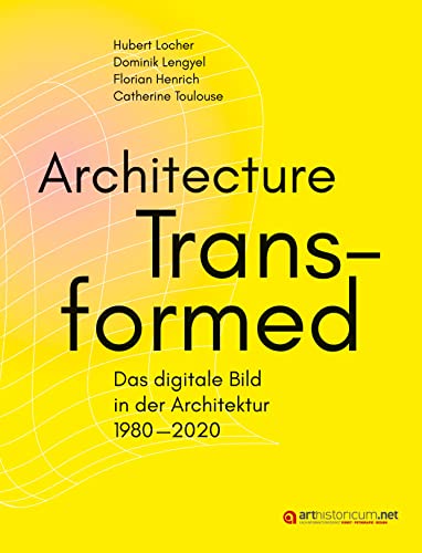 Architecture Transformed: Das digitale Bild in der Architektur 1980–2020 von arthistoricum.net