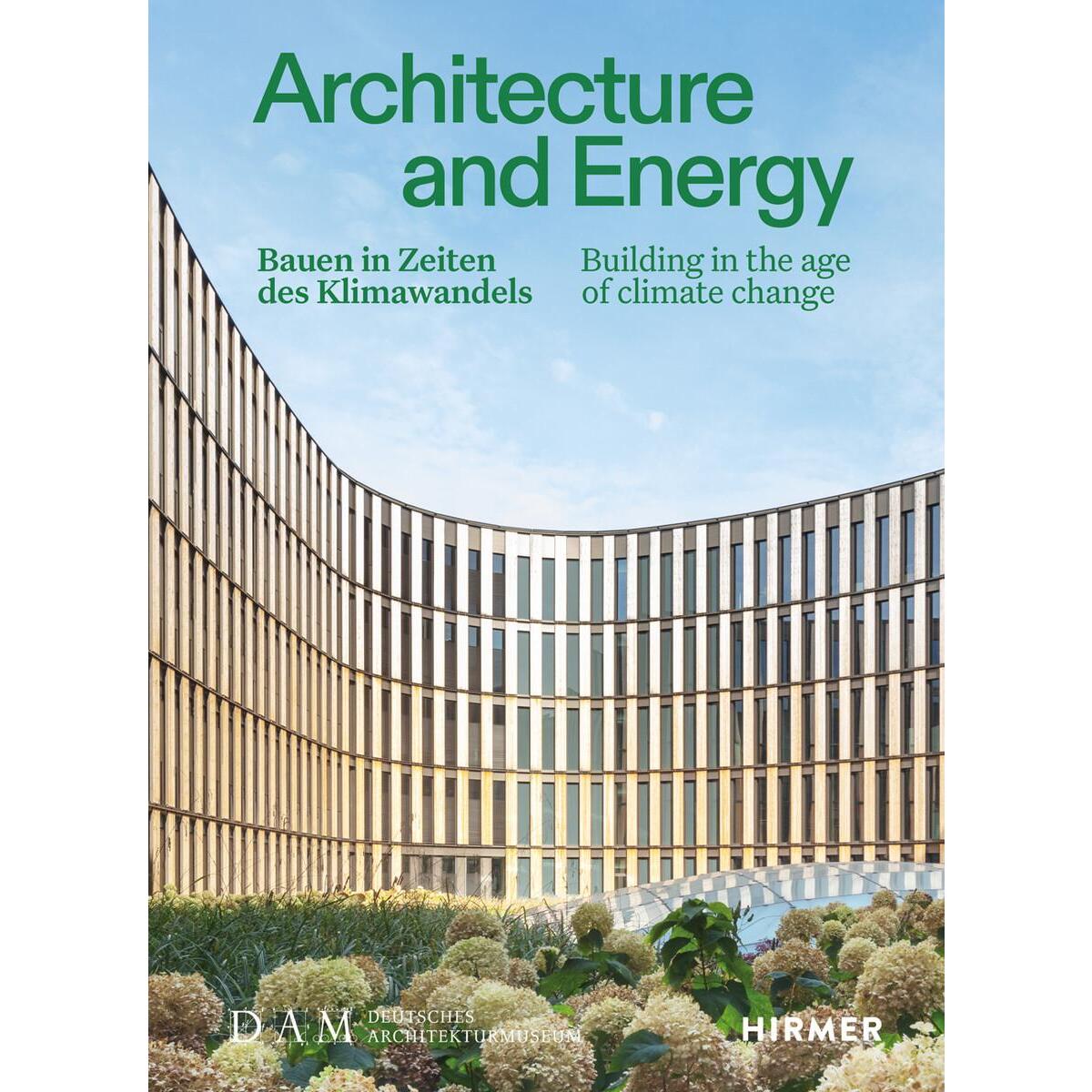 Architecture and Energy - Bauen in Zeiten des Klimawandels Architecture and Energy - Bauen in Zeiten des Klimawandels von Hirmer Verlag GmbH