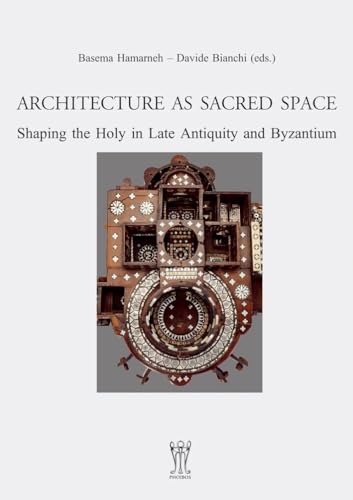 Architecture as Sacred Space.: Shaping the Holy in Late Antiquity and Byzantium von Phoibos-Vlg