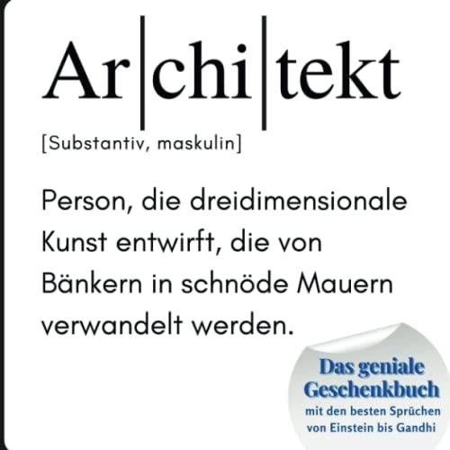 Architekt: Das geniale Geschenkbuch mit den besten Sprüchen von Einstein bis Gandhi. Ein perfektes Geschenk zum Geburtstag