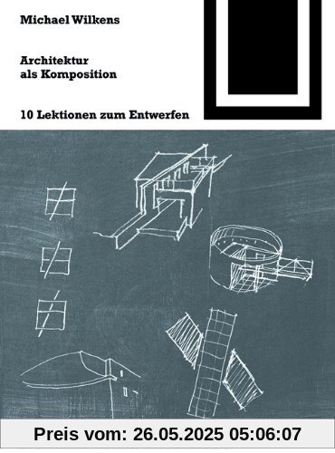 Architektur als Komposition: 10 Lektionen zum Entwerfen (Bauwelt Fundamente)
