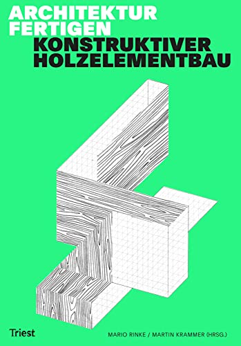 Architektur fertigen: Konstruktiver Holzelementbau von Triest Verlag