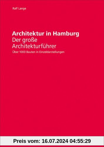 Architektur in Hamburg: Der große Architekturführer. Über 1000 Bauten in Einzeldarstellungen