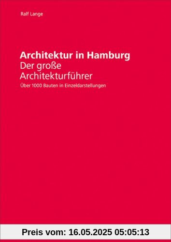 Architektur in Hamburg: Der große Architekturführer. Über 1000 Bauten in Einzeldarstellungen Architektur in Hamburg: Der große Architekturführer. Über 1000 Bauten in Einzeldarstellungen