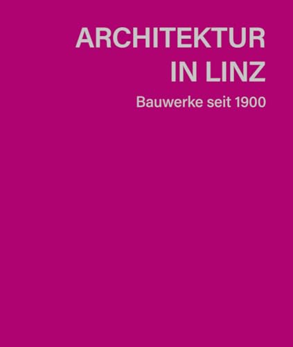 Architektur in Linz: Bauwerke seit 1900. Handliches Format in hochwertiger Ausstattung mit herausnehmbarem Plan Architektur in Linz: Bauwerke seit 1900. Handliches Format in hochwertiger Ausstattung mit herausnehmbarem Plan
