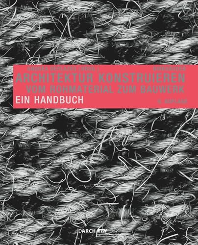Architektur konstruieren: Vom Rohmaterial zum Bauwerk. Ein Handbuch von Birkhäuser